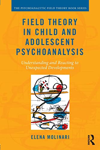 Stock image for Field Theory in Child and Adolescent Psychoanalysis: Understanding and Reacting to Unexpected Developments for sale by Blackwell's