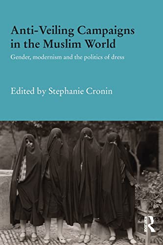 9781138687202: Anti-Veiling Campaigns in the Muslim World: Gender, Modernism and the Politics of Dress (Durham Modern Middle East and Islamic World Series)