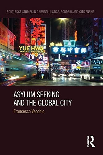 9781138687721: Asylum Seeking and the Global City (Routledge Studies in Criminal Justice, Borders and Citizenship)