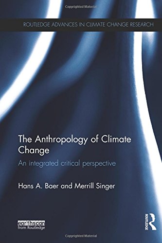 9781138687967: The Anthropology of Climate Change: An Integrated Critical Perspective (Routledge Advances in Climate Change Research)