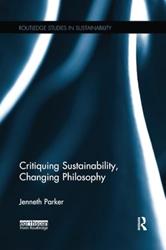 Beispielbild fr Critiquing Sustainability, Changing Philosophy zum Verkauf von Blackwell's