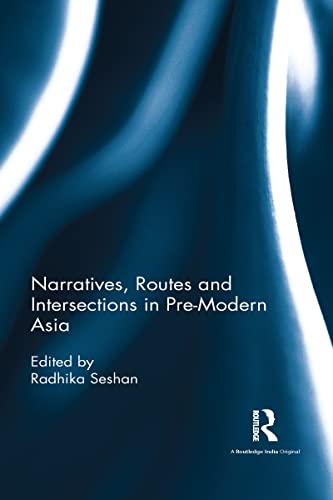 Narratives, Routes and Intersections in Pre-Modern Asia - Radhika Seshan