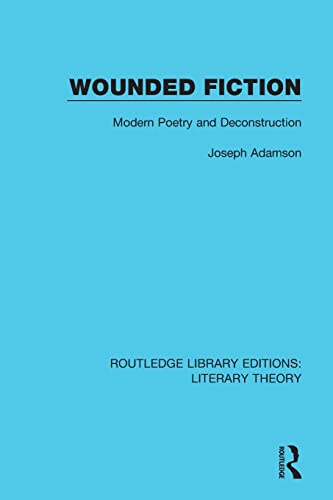 9781138688841: Wounded Fiction: Modern Poetry and Deconstruction: 2 (Routledge Library Editions: Literary Theory)