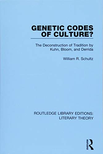9781138689770: Genetic Codes of Culture?: The Deconstruction of Tradition by Kuhn, Bloom, and Derrida: 24 (Routledge Library Editions: Literary Theory)