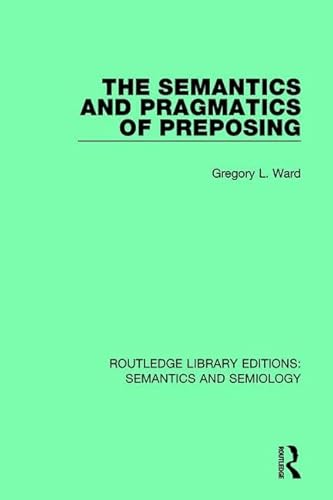 Imagen de archivo de The Semantics and Pragmatics of Preposing (Routledge Library Editions: Semantics and Semiology) a la venta por Chiron Media