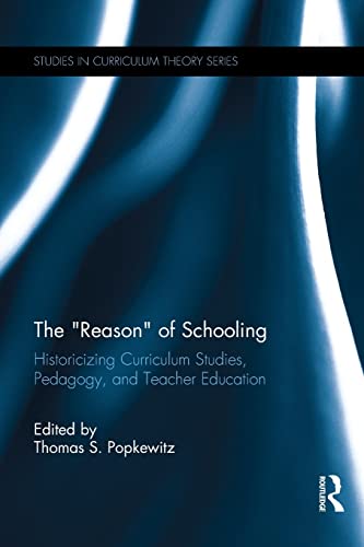Beispielbild fr The Reason of Schooling: Historicizing Curriculum Studies, Pedagogy, and Teacher Education zum Verkauf von Blackwell's