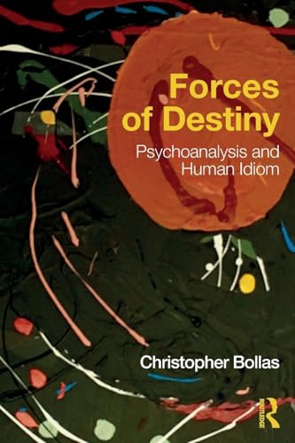 9781138692008: Forces of Destiny: Psychoanalysis and Human Idiom