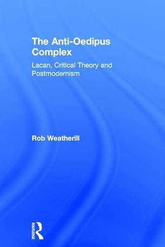 Stock image for The Anti-Oedipus Complex: Lacan, Critical Theory and Postmodernism for sale by Chiron Media