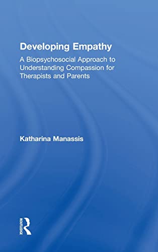 Beispielbild fr Developing Empathy: A Biopsychosocial Approach to Understanding Compassion for Therapists and Parents zum Verkauf von Blackwell's