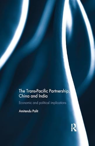 Stock image for The Trans-Pacific Partnership, China and India for sale by Blackwell's