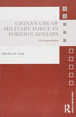 Imagen de archivo de Chinas Use of Military Force in Foreign Affairs: The Dragon Strikes (Asian Security Studies) a la venta por Chiron Media