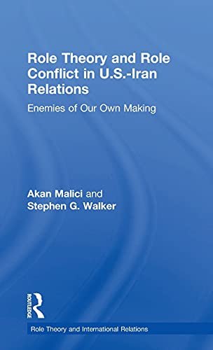 Stock image for Role Theory and Role Conflict in U.S.-Iran Relations: Enemies of Our Own Making (Role Theory and International Relations) for sale by Chiron Media