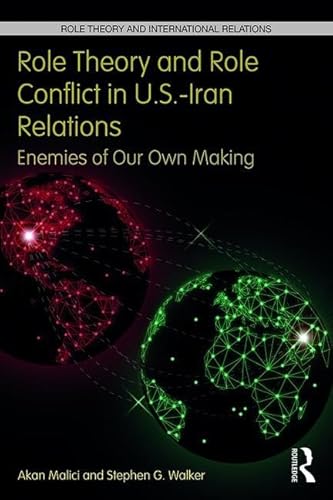 Imagen de archivo de Role Theory and Role Conflict in U.s.-iran Relations: Enemies of Our Own Making a la venta por Revaluation Books