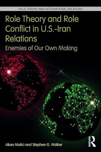 Stock image for Role Theory and Role Conflict in U.s.-iran Relations: Enemies of Our Own Making for sale by Revaluation Books