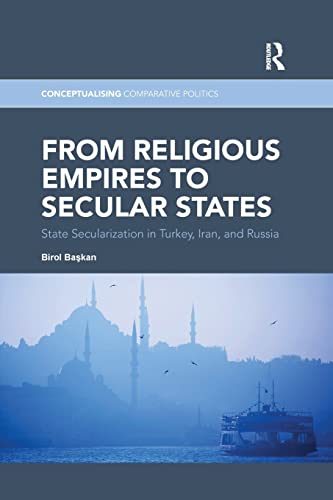 Imagen de archivo de From Religious Empires to Secular States: State Secularization in Turkey, Iran, and Russia a la venta por Blackwell's