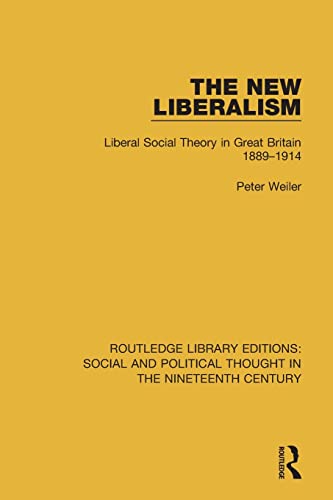 Beispielbild fr The New Liberalism: Liberal Social Theory in Great Britain, 1889-1914 (Routledge Library Editions: Social and Political Thought in the Nineteenth Century) zum Verkauf von GF Books, Inc.