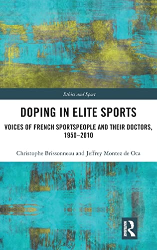 Beispielbild fr Doping in Elite Sports: Voices of French Sportspeople and Their Doctors, 1950-2010 (Ethics and Sport) zum Verkauf von Book Deals