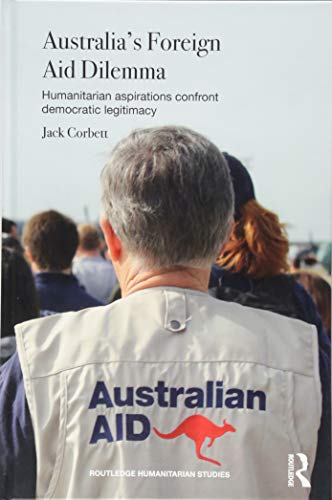 Beispielbild fr Australia's Foreign Aid Dilemma: Humanitarian aspirations confront democratic legitimacy (Routledge Humanitarian Studies) zum Verkauf von The Book Nook Stirling