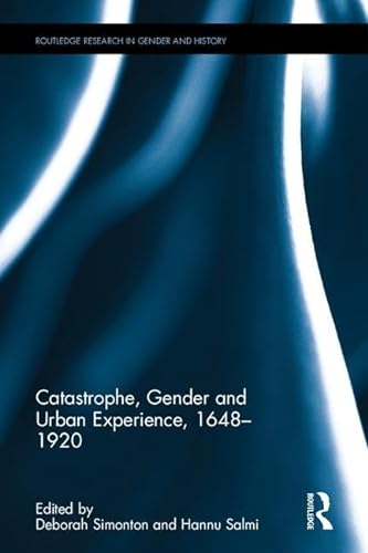 Stock image for Catastrophe, Gender and Urban Experience, 16481920 (Routledge Research in Gender and History) for sale by Chiron Media