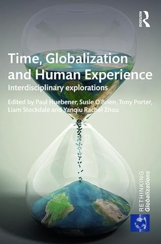 9781138697331: Time, Globalization and Human Experience: Interdisciplinary Explorations (Rethinking Globalizations)