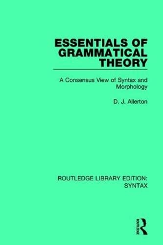 9781138698062: Essentials of Grammatical Theory: A Consensus View of Syntax and Morphology (Routledge Library Editions: Syntax)