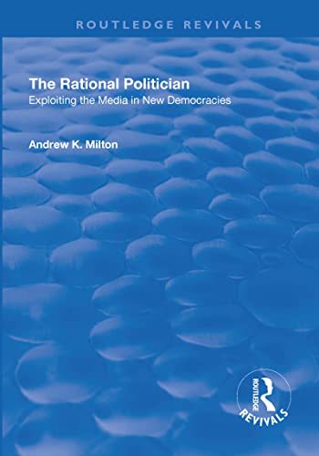 Stock image for The Rational Politician: Exploiting the Media in New Democracies for sale by Blackwell's