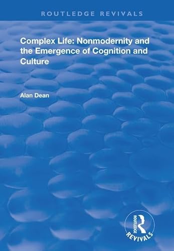 9781138700291: Complex Life: Nonmodernity and the Emergence of Cognition and Culture: Nonmodernity and the Emergence of Cognition and Culture (Routledge Revivals)