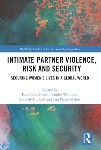 9781138700352: Intimate Partner Violence, Risk and Security: Securing Women’s Lives in a Global World