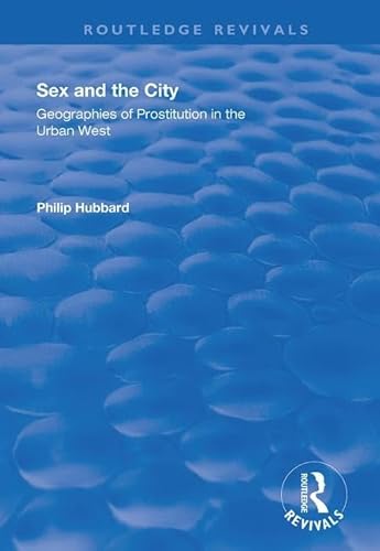 9781138700680: Sex and the City: Geographies of Prostitution in the Urban West (Routledge Revivals)