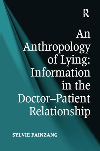 Beispielbild fr An Anthropology of Lying: Information in the Doctor-Patient Relationship zum Verkauf von Blackwell's