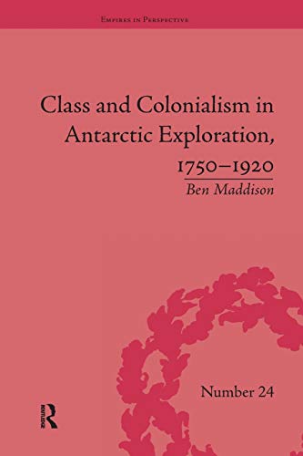 Stock image for Class and Colonialism in Antarctic Exploration, 1750-1920 for sale by Blackwell's