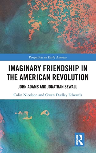 9781138703827: Imaginary Friendship in the American Revolution: John Adams and Jonathan Sewall: 3 (Perspectives on Early America)