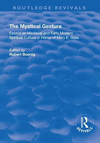 9781138703926: The Mystical Gesture: Essays on Medieval and Early Modern Spiritual Culture in Honor of Mary E.Giles (Routledge Revivals)