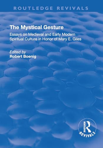9781138703926: The Mystical Gesture: Essays on Medieval and Early Modern Spiritual Culture in Honor of Mary E.Giles (Routledge Revivals)