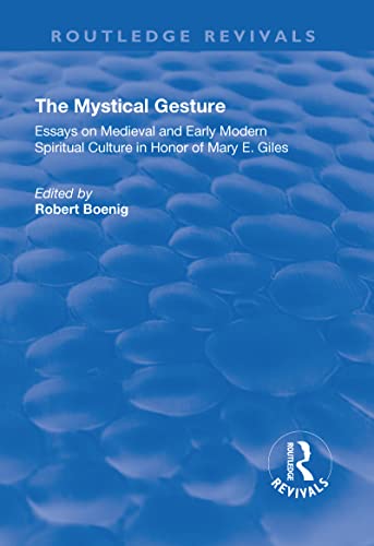 9781138703940: The Mystical Gesture: Essays on Medieval and Early Modern Spiritual Culture in Honor of Mary E.Giles (Routledge Revivals)