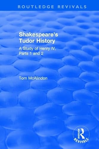 Stock image for Shakespeare's Tudor History: A Study of "Henry IV Parts 1 and 2" (Routledge Revivals) for sale by Chiron Media