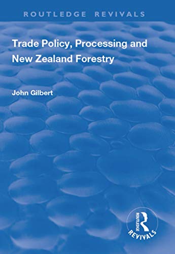 9781138704404: Trade Policy, Processing and New Zealand Forestry