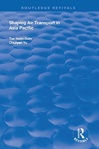 9781138704749: Shaping Air Transport in Asia Pacific (Routledge Revivals)
