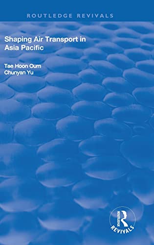 9781138704763: Shaping Air Transport in Asia Pacific (Routledge Revivals)
