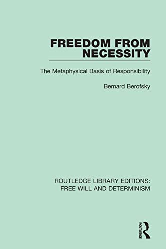 Imagen de archivo de Freedom from Necessity: The Metaphysical Basis of Responsibility (Routledge Library Editions: Free Will and Determinism) a la venta por Chiron Media