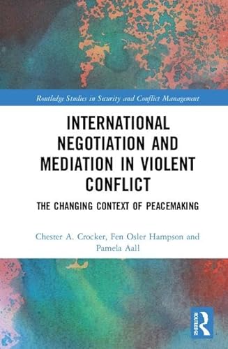 Stock image for International Negotiation and Mediation in Violent Conflict: The Changing Context of Peacemaking (Routledge Studies in Security and Conflict Management) for sale by Chiron Media