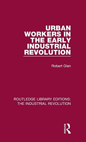 Imagen de archivo de Urban Workers in the Early Industrial Revolution (Routledge Library Editions: The Industrial Revolution) a la venta por Chiron Media