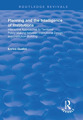 9781138706552: Planning and the Intelligence of Institutions: Interactive Approaches to Territorial Policy-Making Between Institutional Design and Institution-Building (Routledge Revivals)
