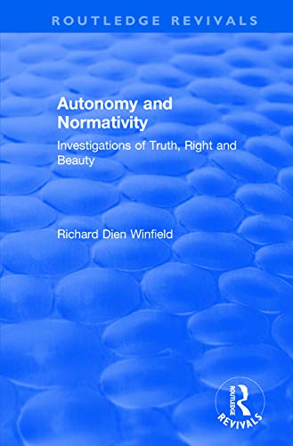 9781138706811: Autonomy and Normativity: Investigations of Truth, Right and Beauty (Routledge Revivals)