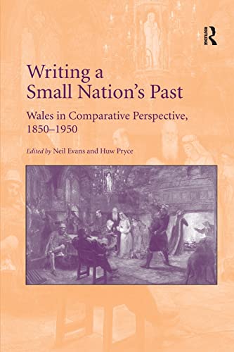 Stock image for Writing a Small Nation's Past: Wales in Comparative Perspective, 1850-1950 for sale by Blackwell's