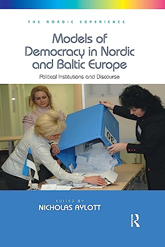 9781138707535: Models of Democracy in Nordic and Baltic Europe: Political Institutions and Discourse (The Nordic Experience)