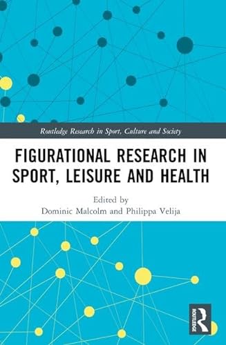 Stock image for Figurational Research in Sport, Leisure and Health (Routledge Research in Sport, Culture and Society) for sale by Reuseabook