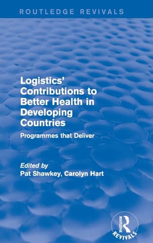 Imagen de archivo de Logistics' Contributions to Better Health in Developing Countries: Programmes that Deliver a la venta por Chiron Media