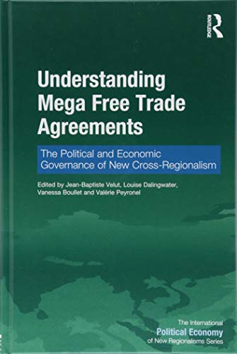 Beispielbild fr Understanding Mega Free Trade Agreements: The Political and Economic Governance of New Cross-Regionalism (New Regionalisms Series) zum Verkauf von Reuseabook