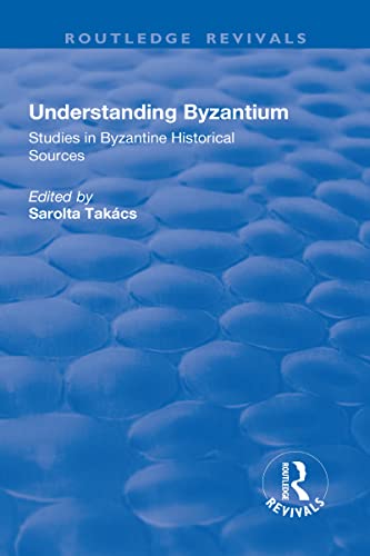 9781138709768: Understanding Byzantium: Studies in Byzantine Historical Sources (Routledge Revivals)